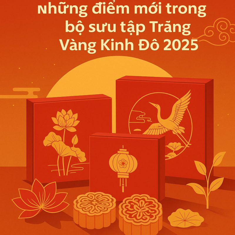 Những Điểm Mới Trong Bộ Sưu Tập Trăng Vàng Kinh Đô 2025 – Đẳng Cấp Quà Biếu Trung Thu