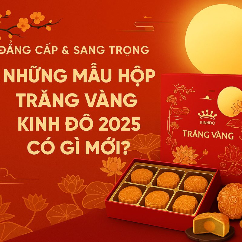 Những Mẫu Hộp Trăng Vàng Kinh Đô 2025 Có Gì Mới? Đẳng Cấp & Sang Trọng